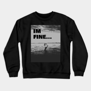 I'm Fine while drowning in life Crewneck Sweatshirt